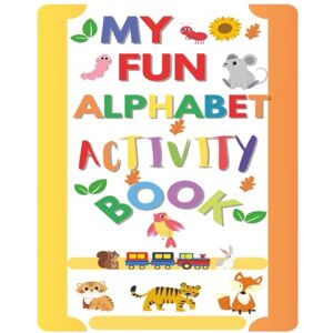 Bain, JD My Fun Alphabet Activity Book: Fun Alphabet Book for Toddlers 8x10 inches Great for Learning, Developing Skills Drawing Circling, Great fun to Learn and Be Creative Bain, JD My Fun Alphabet Activity Book: Fun Alphabet Book for Toddlers 8x10 inches Great for Learning, Developing Skills Drawing Circling, Great fun to Learn and Be Creative