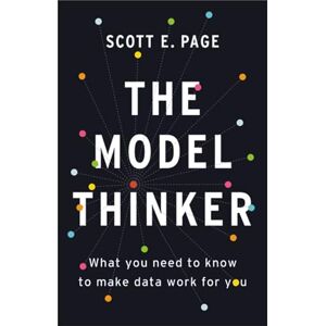 Scott The Model Thinker: What You Need to Know to Make Data Work for You Scott The Model Thinker: What You Need to Know to Make Data Work for You