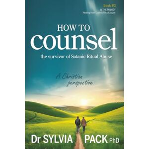 Pack, Dr Sylvia How to Counsel the Survivor of Satanic Ritual Abuse: A Christian perspective (Healing from Satanic Ritual Abuse) Pack, Dr Sylvia How to Counsel the Survivor of Satanic Ritual Abuse: A Christian perspective (Healing from Satanic Ritual Abuse)