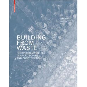 Hebel, Dirk E. Building from Waste: Recovered Materials in Architecture and Construction Hebel, Dirk E. Building from Waste: Recovered Materials in Architecture and Construction