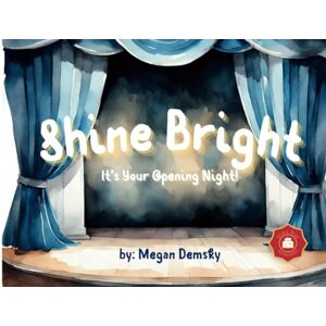 Demsky, Megan R. Shine Bright! It's Your Opening Night!: A Personalized and Commemorative Opening Night and Good Show Book for Actors, Actresses, and Performers of all ages. (Stage Star Memories) Demsky, Megan R. Shine Bright! It's Your Opening Night!: A Personalized and Commemorative Opening Night and Good Show Book for Actors, Actresses, and Performers of all ages. (Stage Star Memories)