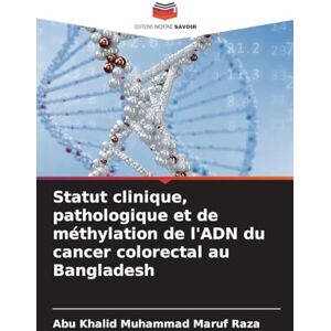 Raza, Abu Khalid Muhammad Maruf Statut clinique, pathologique et de méthylation de l'ADN du cancer colorectal au Bangladesh Raza, Abu Khalid Muhammad Maruf Statut clinique, pathologique et de méthylation de l'ADN du cancer colorectal au Bangladesh