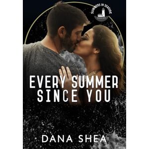 Shea, Dana Every Summer Since You Shea, Dana Every Summer Since You