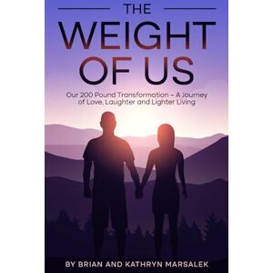 Marsalek, Brian and Kathryn The WEIGHT of US: Our 200-Pound Weight Loss Journey with GLPs, Semaglutide, and Tirzepatide — Break Free from Diet Cycles, Build Healthy Habits, and Create Lasting Change Marsalek, Brian and Kathryn The WEIGHT of US: Our 200-Pound Weight Loss Journey with GLPs, Semaglutide, and Tirzepatide — Break Free from Diet Cycles, Build Healthy Habits, and Create Lasting Change