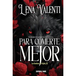 Valenti, Lena PARA COMERTE MEJOR: Te dejaré escapar una vez. Dos no.: Las sombras del Alpha 3 Valenti, Lena PARA COMERTE MEJOR: Te dejaré escapar una vez. Dos no.: Las sombras del Alpha 3