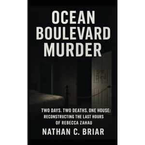 Briar, Nathan C. Ocean Boulevard Murder: Two Days. Two Deaths. One House: Reconstructing the Last Hours of Rebecca Zahau Briar, Nathan C. Ocean Boulevard Murder: Two Days. Two Deaths. One House: Reconstructing the Last Hours of Rebecca Zahau