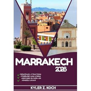 KOCH, KYLER Z. MARRAKECH GUIDE DE VOYAGE 2026: Découvrez les meilleures attractions, activités de plein air, trésors cachés et excursions d'une journée pour les voyageurs aventureux KOCH, KYLER Z. MARRAKECH GUIDE DE VOYAGE 2026: Découvrez les meilleures attractions, activités de plein air, trésors cachés et excursions d'une journée pour les voyageurs aventureux