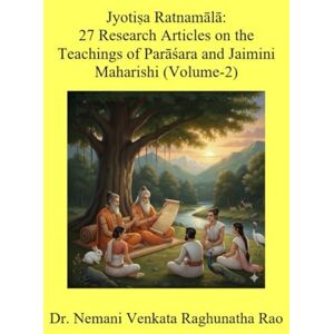 Nemani, Dr. Venkata Raghunatha Rao Jyotiṣa Maniratnamālā: Mastering Predictive Astrology-2: A Garland of 27 Research Articles Revealing the Classic Predictive Methods and Techniques of Parāśara and Jaimini Maharishi (Volume 2) Nemani, Dr. Venkata Raghunatha Rao Jyotiṣa Maniratnamālā: Mastering Predictive Astrology-2: A Garland of 27 Research Articles Revealing the Classic Predictive Methods and Techniques of Parāśara and Jaimini Maharishi (Volume 2)