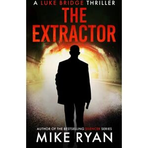 Ryan, Mike The Extractor: 1 (The Extractor Series) Ryan, Mike The Extractor: 1 (The Extractor Series)
