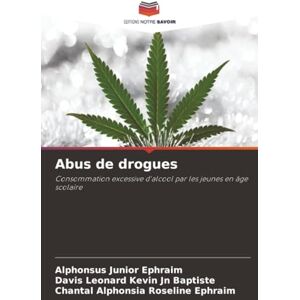 Ephraim, Alphonsus Junior Abus de drogues: Consommation excessive d'alcool par les jeunes en âge scolaire Ephraim, Alphonsus Junior Abus de drogues: Consommation excessive d'alcool par les jeunes en âge scolaire