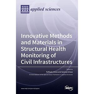 Innovative Methods and Materials in Structural Health Monitoring of Civil Infrastructures Innovative Methods and Materials in Structural Health Monitoring of Civil Infrastructures