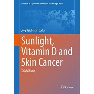 Sunlight, Vitamin D and Skin Cancer: 1268 (Advances in Experimental Medicine and Biology, 1268) Sunlight, Vitamin D and Skin Cancer: 1268 (Advances in Experimental Medicine and Biology, 1268)