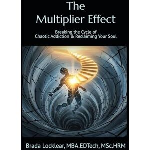 Locklear, Brada The Multiplier Effect: Breaking the Cycle of Chaotic Addiction & Reclaiming Your Soul Locklear, Brada The Multiplier Effect: Breaking the Cycle of Chaotic Addiction & Reclaiming Your Soul