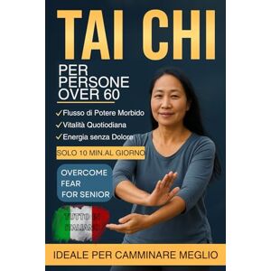KEI LINFORD, ADRIAN TAI CHI PER PERSONE OVER 60: CAMMINATA TAI CHI LEGGERA PER ANZIANI OVER 60 KEI LINFORD, ADRIAN TAI CHI PER PERSONE OVER 60: CAMMINATA TAI CHI LEGGERA PER ANZIANI OVER 60