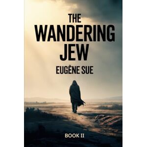 Sue, Eugène The Wandering Jew Book 2: A New Translation Sue, Eugène The Wandering Jew Book 2: A New Translation