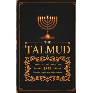 H. Polano The Talmud in English (Illustrated Edition): – Selections from the Babylonian Talmud, Teachings on Jesus, Legends, and Rabbinic Wisdom H. Polano The Talmud in English (Illustrated Edition): – Selections from the Babylonian Talmud, Teachings on Jesus, Legends, and Rabbinic Wisdom