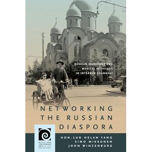 Yang Networking the Russian Diaspora: Russian Musicians and Musical Activities in Interwar Shanghai (Music and Performing Arts of Asia and the Pacific) Yang Networking the Russian Diaspora: Russian Musicians and Musical Activities in Interwar Shanghai (Music and Performing Arts of Asia and the Pacific)