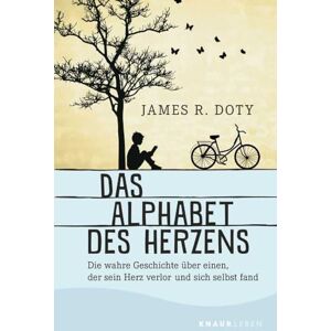 Doty, James R. Das Alphabet des Herzens: Die wahre Geschichte über einen, der sein Herz verlor und sich selbst fand Doty, James R. Das Alphabet des Herzens: Die wahre Geschichte über einen, der sein Herz verlor und sich selbst fand