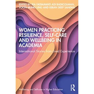 Care+ Women Practicing Resilience, Self-care and Wellbeing in Academia: International Stories from Lived Experience (Wellbeing and Self-care in Higher Education) Care+ Women Practicing Resilience, Self-care and Wellbeing in Academia: International Stories from Lived Experience (Wellbeing and Self-care in Higher Education)