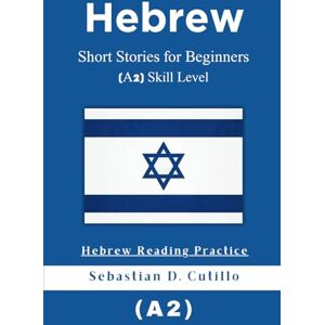 Cutillo, Sebastian D. Hebrew Short Stories for Beginners (A2) Skill Level Hebrew Reading Practice (Hebrew Short Stories (CEFR Leveled Language Learning)) Cutillo, Sebastian D. Hebrew Short Stories for Beginners (A2) Skill Level Hebrew Reading Practice (Hebrew Short Stories (CEFR Leveled Language Learning))