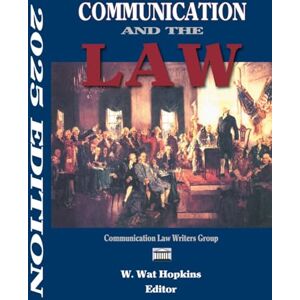 Hopkins, Dr. W. Wat Communication and the Law: 2025 Edition Hopkins, Dr. W. Wat Communication and the Law: 2025 Edition