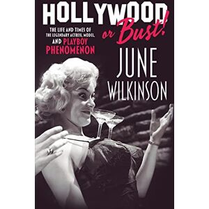 Wilkinson, June Hollywood or Bust!: The life and times of the legendary actress, model, and Playboy phenomenon June Wilkinson Wilkinson, June Hollywood or Bust!: The life and times of the legendary actress, model, and Playboy phenomenon June Wilkinson
