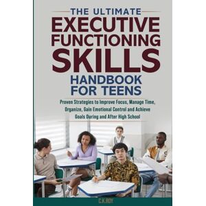 Roy, C.K. The Ultimate Executive Functioning Skills Handbook for Teens: Proven Strategies to Improve Focus, Manage Time, Organize, Gain Emotional Control and ... After High School (Ultimate Skills Handbooks) Roy, C.K. The Ultimate Executive Functioning Skills Handbook for Teens: Proven Strategies to Improve Focus, Manage Time, Organize, Gain Emotional Control and ... After High School (Ultimate Skills Handbooks)