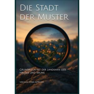 Altinkaya, Veronika Sonja Die Stadt der Muster: Grundbuch mit der Landkarte der Häuser und Räume Altinkaya, Veronika Sonja Die Stadt der Muster: Grundbuch mit der Landkarte der Häuser und Räume