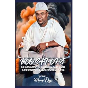 Diggs, Mr Marcus S Boo Capone Black & White edition w/ photos: The Untold Story of a Former LA Gang Leader & The Original Five Deuce Hoover Gangsta Crips Diggs, Mr Marcus S Boo Capone Black & White edition w/ photos: The Untold Story of a Former LA Gang Leader & The Original Five Deuce Hoover Gangsta Crips