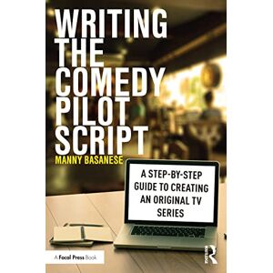 Basanese, Manny Writing the Comedy Pilot Script: A Step-by-Step Guide to Creating an Original TV Series Basanese, Manny Writing the Comedy Pilot Script: A Step-by-Step Guide to Creating an Original TV Series