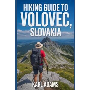 Adams, Karl Hiking Guide to Volovec, Slovakia: A Handbook for an Extraordinary Hiking Expedition. Adams, Karl Hiking Guide to Volovec, Slovakia: A Handbook for an Extraordinary Hiking Expedition.
