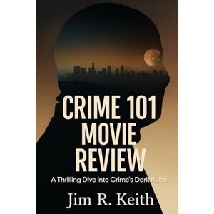 Keith, Jim R Crime 101 Movie Review: A Thrilling Dive into Crime’s Dark Pulse Keith, Jim R Crime 101 Movie Review: A Thrilling Dive into Crime’s Dark Pulse