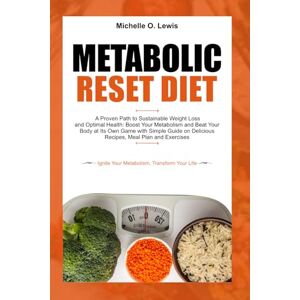 Lewis, Michelle O. Metabolic Reset Diet: A Proven Path to Sustainable Weight Loss and Optimal Health:: Boost Your Metabolism and Beat Your Body at Its Own Game with ... on Delicious Recipes, Meal Plan and Exercises Lewis, Michelle O. Metabolic Reset Diet: A Proven Path to Sustainable Weight Loss and Optimal Health:: Boost Your Metabolism and Beat Your Body at Its Own Game with ... on Delicious Recipes, Meal Plan and Exercises