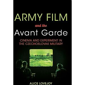 Indiana University Press Army Film and the Avant Garde: Cinema and Experiment in the Czechoslovak Military Indiana University Press Army Film and the Avant Garde: Cinema and Experiment in the Czechoslovak Military