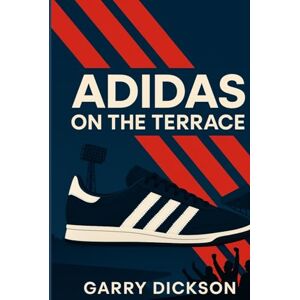 Dickson, Garry Adidas on the Terrace Dickson, Garry Adidas on the Terrace