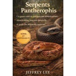Lee SERPENTS PANTHEROPHIS: Un genre varié de couleuvres américaines : identification, histoire naturelle et guide des soins en captivité Lee SERPENTS PANTHEROPHIS: Un genre varié de couleuvres américaines : identification, histoire naturelle et guide des soins en captivité
