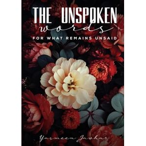 Jawhar, Yasmeen The Unspoken Words—For What Remains Unsaid Jawhar, Yasmeen The Unspoken Words—For What Remains Unsaid