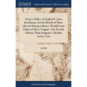 Aesop Æsop's Fables, in English & Latin, Interlineary, for the Benefit of Those who not Having a Master, Would Learn Either of These Tongues. The Second Edition, With Sculptures. By John Locke, Gent Aesop Æsop's Fables, in English & Latin, Interlineary, for the Benefit of Those who not Having a Master, Would Learn Either of These Tongues. The Second Edition, With Sculptures. By John Locke, Gent