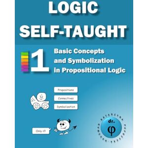Paprzycka-Hausman, Katarzyna Basic Concepts and Symbolization in Propositional Logic: Workbook 1 (Logic Self-Taught Workbooks) Paprzycka-Hausman, Katarzyna Basic Concepts and Symbolization in Propositional Logic: Workbook 1 (Logic Self-Taught Workbooks)