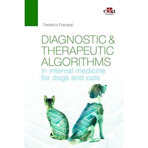Fracassi, Federico Diagnostic and therapeutic algorithms in internal medicine for dogs and cats Fracassi, Federico Diagnostic and therapeutic algorithms in internal medicine for dogs and cats
