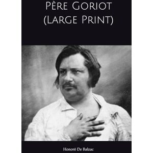 De Balzac, Honoré Père Goriot (Large Print) De Balzac, Honoré Père Goriot (Large Print)