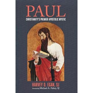 Egan SJ, Harvey D. Paul: Christianity's Premier Apostolic Mystic Egan SJ, Harvey D. Paul: Christianity's Premier Apostolic Mystic