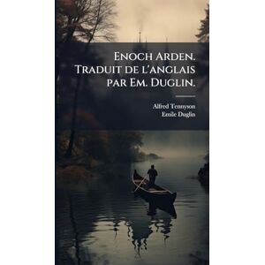Tennyson, Alfred Enoch Arden. Traduit de l'anglais par Em. Duglin. Tennyson, Alfred Enoch Arden. Traduit de l'anglais par Em. Duglin.