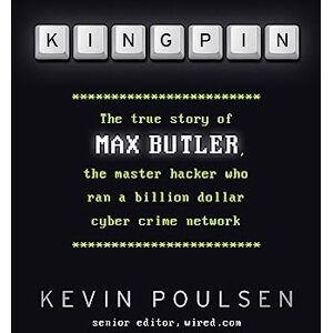 Poulsen, Kevin Kingpin: The true story of Max Butler, the master hacker who ran a billion dollar cyber crime network Poulsen, Kevin Kingpin: The true story of Max Butler, the master hacker who ran a billion dollar cyber crime network
