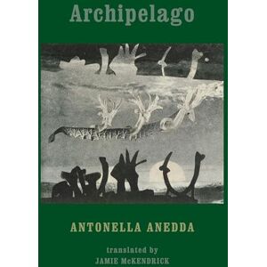 Antonella Anedda Archipelago Antonella Anedda Archipelago