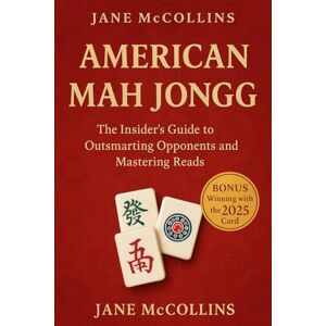 McCollins, Jane AMERICAN MAH JONGG The Insider’s Guide to Outsmarting Opponents and Mastering Reads.: Reading the tiles isn’t enough—decode your opponents, predict their moves, and force their hands like a pro McCollins, Jane AMERICAN MAH JONGG The Insider’s Guide to Outsmarting Opponents and Mastering Reads.: Reading the tiles isn’t enough—decode your opponents, predict their moves, and force their hands like a pro