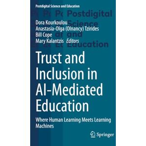 Trust and Inclusion in AI-Mediated Education: Where Human Learning Meets Learning Machines (Postdigital Science and Education) Trust and Inclusion in AI-Mediated Education: Where Human Learning Meets Learning Machines (Postdigital Science and Education)