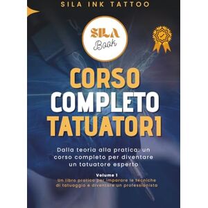 Accademy, Sila Ink Corso Completo Tatuatore: Dalla teoria alla pratica: un corso completo per diventare un tatuatore esperto (Diventa Tatuatore Professionista) Accademy, Sila Ink Corso Completo Tatuatore: Dalla teoria alla pratica: un corso completo per diventare un tatuatore esperto (Diventa Tatuatore Professionista)