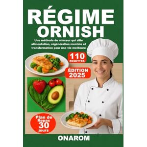 ONAROM RÉGIME ORNISH: Une méthode de minceur qui allie alimentation, régénération mentale et transformation pour une vie meilleure ONAROM RÉGIME ORNISH: Une méthode de minceur qui allie alimentation, régénération mentale et transformation pour une vie meilleure