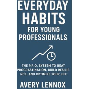 Avery Everyday Habits for Young Professionals: The P.R.O. System to Beat Procrastination, Build Resilience, and Optimize Your Life (Everyday Habits Series) Avery Everyday Habits for Young Professionals: The P.R.O. System to Beat Procrastination, Build Resilience, and Optimize Your Life (Everyday Habits Series)
